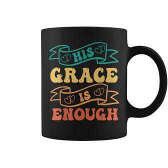 His Grace Is Enough Women Christian Faith Christ Coffee Mug | Mazezy