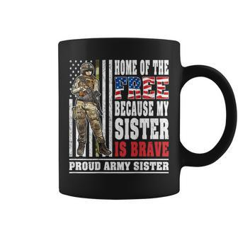 Home Of The Free My Sister Is Brave Proud Army Sister Gift Coffee Mug | Mazezy