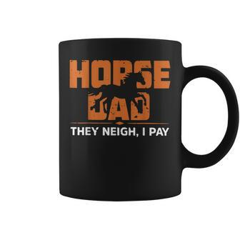 Horse Dad They Neigh I Pay Funny Horse Lovers Coffee Mug | Mazezy