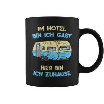 Im Hotel Bin Ich Gast Hier Bin Ich Zuhause Camper Tassen - Seseable