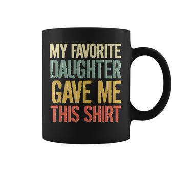 Husband Stepdad Adult My Favorite Dauhter Gave Me This Coffee Mug | Mazezy