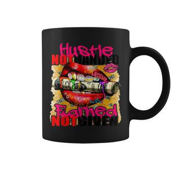 Hustle Not Handed Earned Not Given Funny Coffee Mug | Mazezy