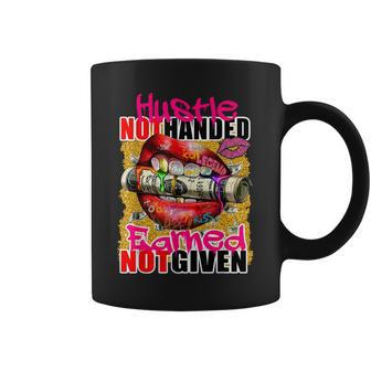 Hustle Not Handed Earned Not Given Funny Deigns Coffee Mug | Mazezy