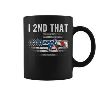 I 2Nd That 2Nd Amendment Pro Guns 4Th Of July Coffee Mug | Mazezy