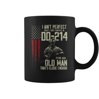 I Aint Perfect But I Do Have A Dd-214 For An Old Man Coffee Mug - Seseable