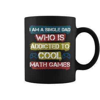I Am A Single Dad Who Is Addicted To Cool Math Games Gamer Coffee Mug - Seseable