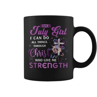I Am July Girl I Can Do All Things Through Christ Who Gives Me Strength Coffee Mug - Seseable