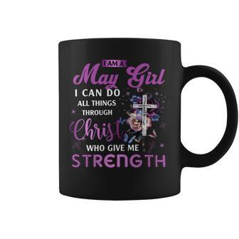 I Am May Girl I Can Do All Things Through Christ Who Gives Me Strength Coffee Mug - Seseable