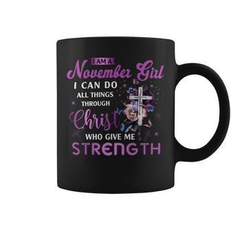 I Am Noveber Girl I Can Do All Things Through Christ Who Gives Me Strength Coffee Mug - Seseable