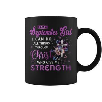 I Am September Girl I Can Do All Things Through Christ Who Gives Me Strength Coffee Mug - Seseable
