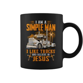 I Am Simple Man I Like Trtucks And Believe In Jesus Coffee Mug - Seseable