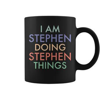 I Am Stephen Doing Stephen Things Fun Celebration Coffee Mug - Seseable