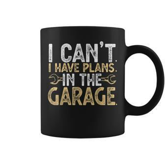 I Cant I Have Plans In The Garage Car Mechanic Funny Gifts Coffee Mug | Mazezy