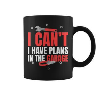 I Cant I Have Plans In The Garage Car Mechanic Gift Gift For Mens Coffee Mug | Mazezy