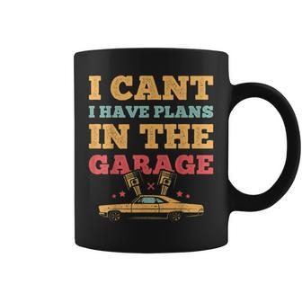 I Cant I Have Plans In The Garage Car Mechanic Retro Vintage Coffee Mug | Mazezy