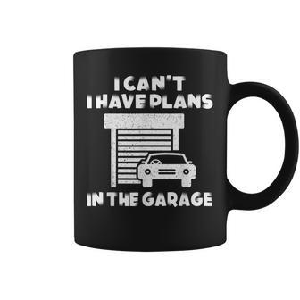 I Cant I Have Plans In The Garage Car Mechanic Shop Owner Coffee Mug | Mazezy