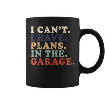 I Cant I Have Plans In The Garage Funny Garage Car Vintage Coffee Mug | Mazezy