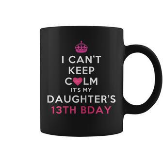 I Cant Keep Calm Daughters 13Th Birthday Shirt Coffee Mug | Mazezy