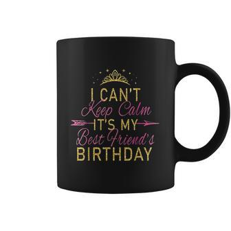 I Cant Keep Calm Its My Best Friends Birthday Party Coffee Mug - Thegiftio UK