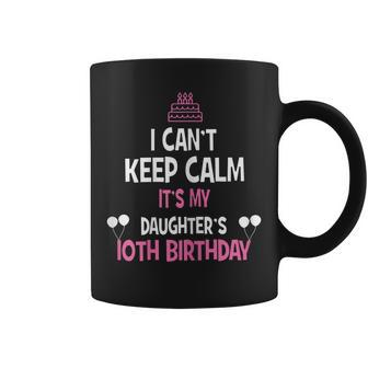 I Cant Keep Calm Its My Daughters 10Th Birthday Shirt Coffee Mug | Mazezy DE
