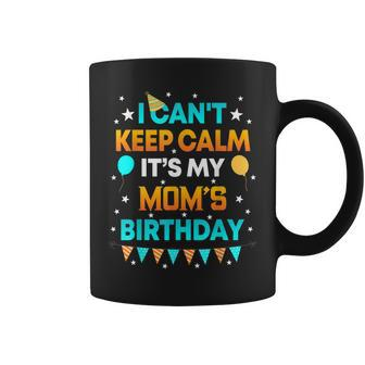 I Cant Keep Calm Its My Mom Birthday Gift Party Coffee Mug - Thegiftio UK