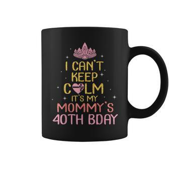 I Cant Keep Calm Its My Mommys 40Th Birthday Born In 1979 Coffee Mug - Seseable