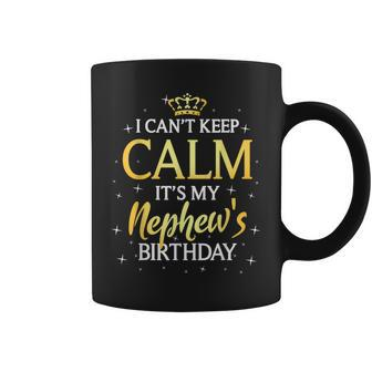 I Cant Keep Calm Its My Nephew Birthday Gift Bday Party Coffee Mug | Mazezy