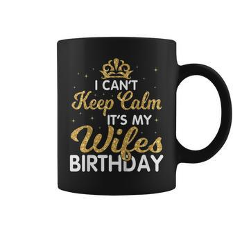 I Cant Keep Calm Its My Wife Birthday Light Vintage Shirt Coffee Mug | Mazezy