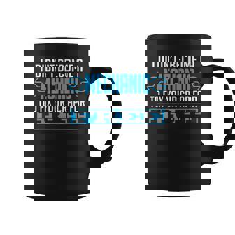 I Didnt Become A Mechanic To Fix Free Coffee Mug | Mazezy