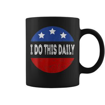 I Do This Daily Funny Quote Funny Saying I Do This Daily Coffee Mug - Seseable