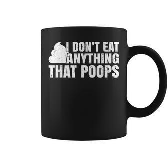I Dont Eat Anything That Poops Funny Vegan Plant-Based Diet Coffee Mug - Seseable