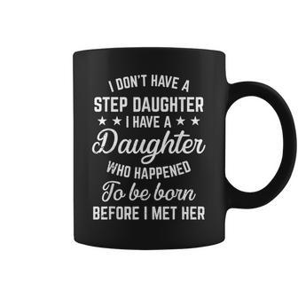 I Dont Have A Stepdaughter Funny Step Dad Gift From Daughter Coffee Mug | Mazezy