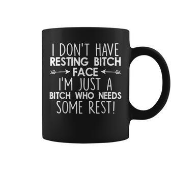 I Dont Have Resting Bitch Face Im Just A Bitch Who Needs Coffee Mug | Mazezy