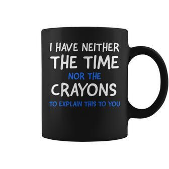 I Dont Have The Time Or The Crayons Funny Sarcasm Quote Short Sleeve Coffee Mug - Seseable