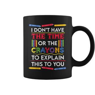 I Dont Have The Time Or The Crayons Funny Sarcastic Quote Coffee Mug | Mazezy