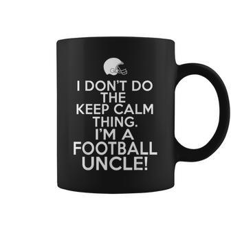 I Dont Keep Calm Football Uncle Loud Football Uncle Coffee Mug | Mazezy