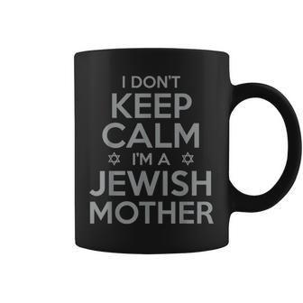 I Dont Keep Calm Im A Jewish Mother Funny Coffee Mug - Seseable