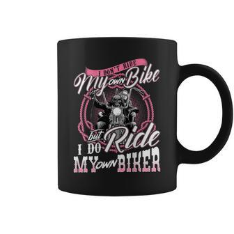I Dont Ride My Own Bike But I Do Ride My Own Biker Coffee Mug | Mazezy