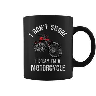 I Dont Snore I Dream Im A Motorcycle Funny Snoring Coffee Mug - Seseable