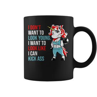 I Dont Want To Look Young I Want To Look Like I Can Kick Coffee Mug | Mazezy