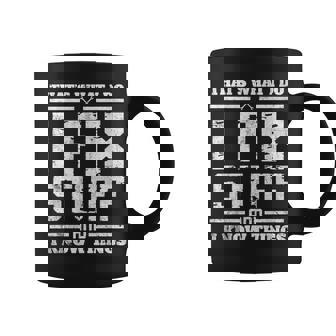 I Fix Stuff And I Know Things Thats What I Do Funny Saying Coffee Mug | Mazezy