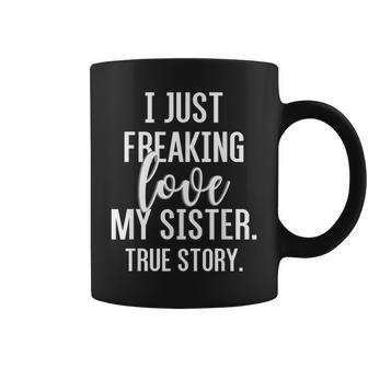 I Freaking Love My Sister Funny T For Sister Brother Coffee Mug | Mazezy