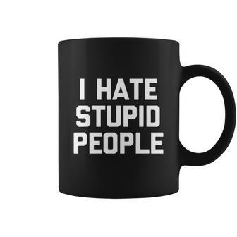 I Hate Stupid People Coffee Mug - Thegiftio UK