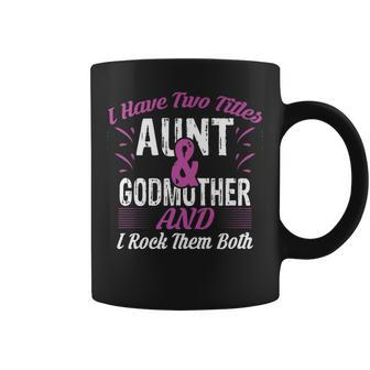 I Have 2 Titles Aunt Godmother And I Rock Them Both Coffee Mug - Thegiftio