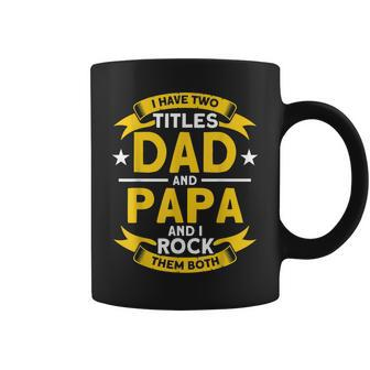 I Have 2 Titles Dad And Papa I Have Two Titles Dad And Papa Coffee Mug - Seseable