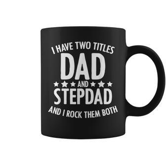 I Have 2 Titles Dad And Step Dad Fathers Day For Step Daddy Coffee Mug - Seseable