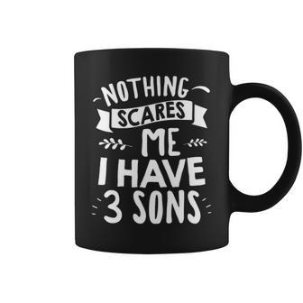 I Have 3 Sons Nothing Scares Me Mom Of 3 Kids Coffee Mug - Seseable