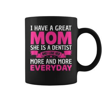 I Have A Great Mom She Is A Dentist Mothers Day Coffee Mug - Seseable