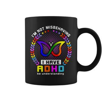 I Have Adhd Be Understanding Im Not Misbehaving Coffee Mug | Mazezy
