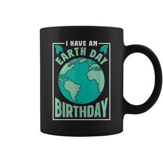 I Have An Earth Day Birthday Conservation Nature Save Coffee Mug | Mazezy